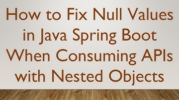 How to Fix Null Values in Java Spring Boot When Consuming APIs with Nested Objects