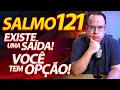 Salmo 121 - Existe uma Saída! Você tem opção! Pregação de Felipe Seabra.