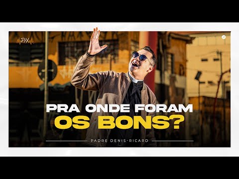 Padre Denis-Ricard - Pra onde foram os bons? (Clipe Oficial)