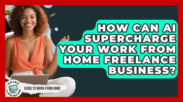 How Can AI Supercharge Your Work From Home Freelance Business? - Guide To Work From Home