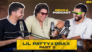Lil patty & drax | Dekka Podcast #3 (Part2)