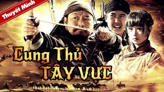 CUNG THỦ TÂY VỰC | Phim Hành Động Võ Thuật Siêu Gay Cấn 2022 | Phim Điện Ảnh Chiếu Rạp Cực Hot