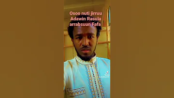 Osoo Nuti Jirruu Adawin Rasula Arrabsuun Fafa Share Godhaa Hadaraa 
