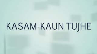 Download Lagu Kasam- KAUN TUJHE DAN TERJEMAHAN