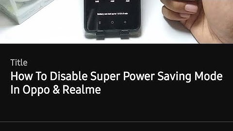 How To Disable Super Power Saving Mode In Oppo & Realme
