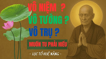 Lục Tổ Huệ Năng Dạy: Vô Niệm – Vô Tướng – Vô Trụ Là Gốc Tu Hành