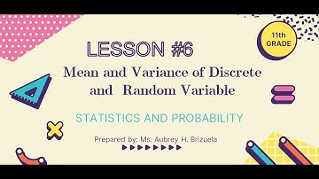 LESSON #6: Mean and Variance of Discrete and  Random Variable