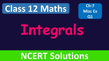 Class 12 Maths | Chapter 7 | Integrals | Miscellaneous Exercise- Q1 | Integration NCERT Solutions
