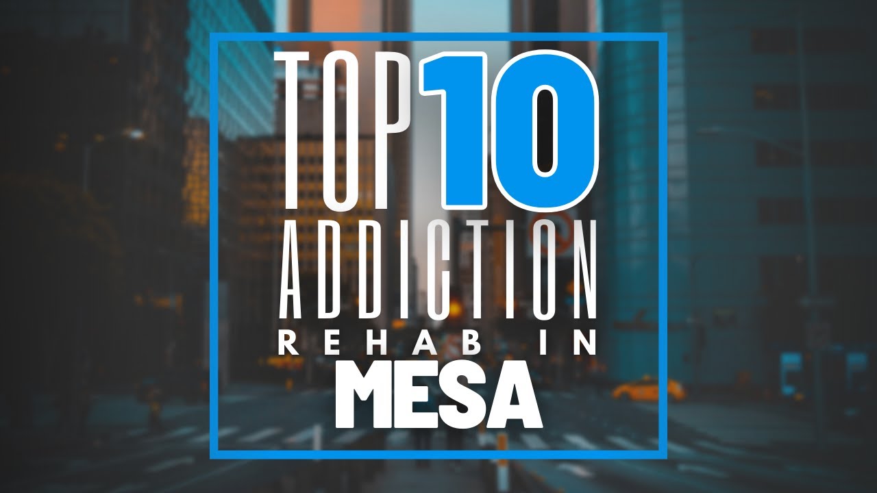Top 10 Addiction Rehabs In Mesa