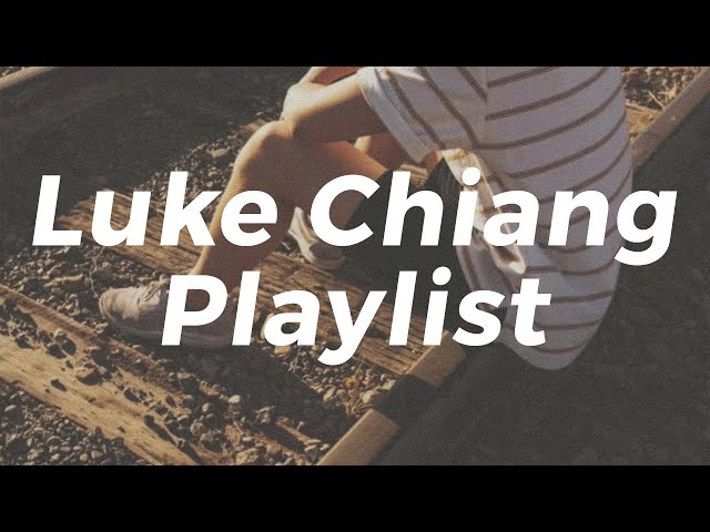 Luke Chiang Playlist (♪ songs that you can vibe to anytime) class=