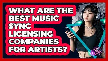 What Are The Best Music Sync Licensing Companies For Artists? - Pop Music Gurus