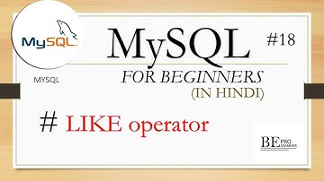 # 18 LIKE operator || MySQL in hindi || BE PROGRAMMER