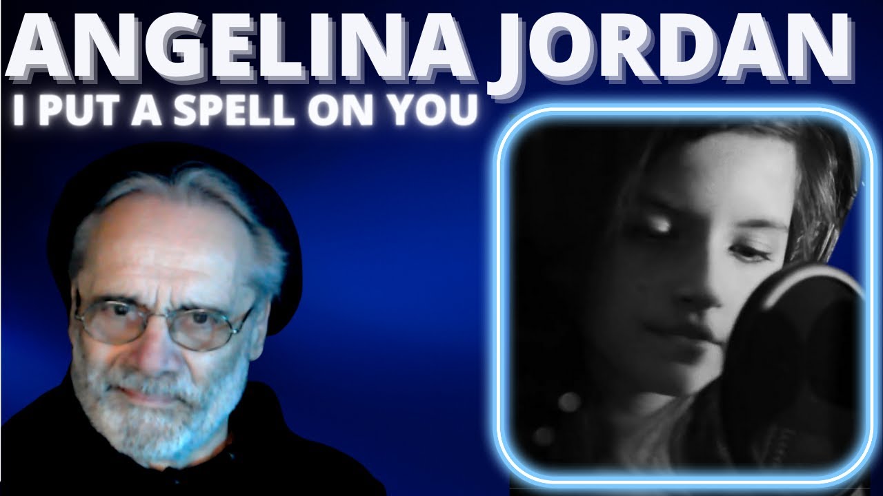 ANGELINA JORDAN- I PUT A SPELL ON YOU- REACTION BY 