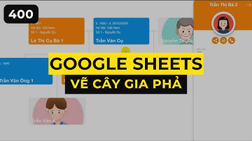 Vẽ cây gia phả bằng Google sheets