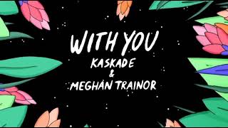 Kaskade, Meghan Trainor - With You (Official Audio)