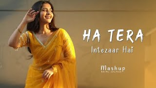 Ha Tera Intezaar Hai - Mashup || New Hindi song Slowed x Reverb || Edit By Lofi music
