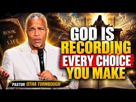 GOD IS RECORDING EVERY CHOICE YOU MAKE | Pastor Otha Turnbough