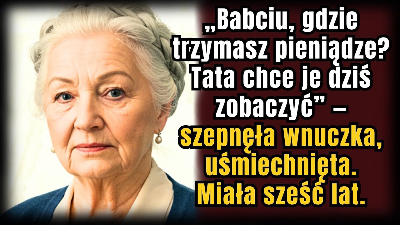 „Gdzie chowasz pieniądze, babciu? Tata chce je zobaczyć dziś wieczorem” — szepnęła wnuczka