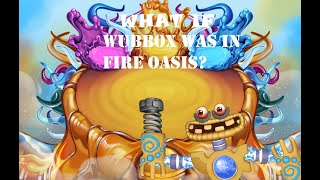 What If Wubbox Was In Fire Oasis (Fanmade)