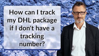 How can I track my DHL package if I don't have a tracking number?