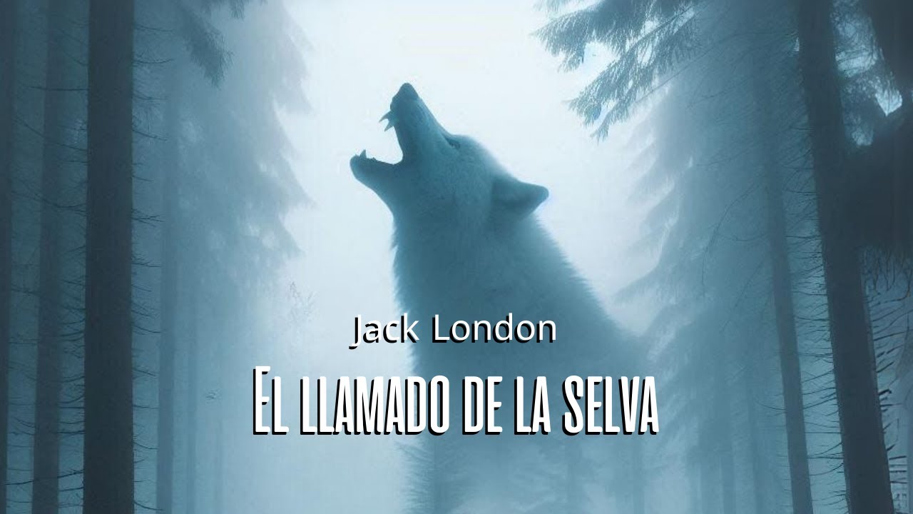 EL LLAMADO DE LA SELVA - Jack London - AUDIOLIBRO - YouTube