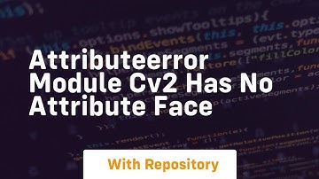 attributeerror module cv2 has no attribute face