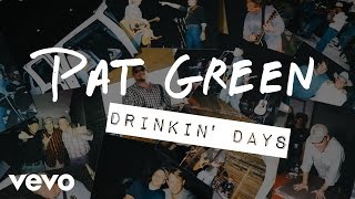 Miniatura de vídeo de "Pat Green - Drinkin' Days (Audio)"