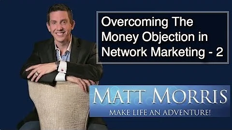 Overcoming The Money Objection in Network Marketing 2