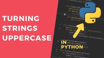 Turning Strings Into UPPERCASE - 1 Minute Python Tutorial