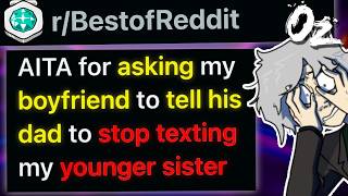r/BestOf AITA For Telling My Boyfriend to Get His Dad to Stop Texting My Little Sister