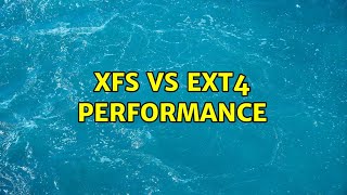 Xfs Vs Ext4 Performance