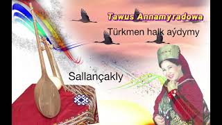 Tawus Annamyradowa - Sallançakly (Türkmen halk aýdymy)