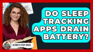 Do Sleep Tracking Apps Drain Battery? - Ultimate Study Hacks screenshot 4