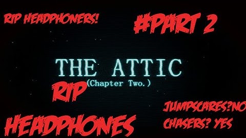 RIP HEADPHONES.... / Amnesia Custom Story: The Attic(Chapter 2) / Part 2