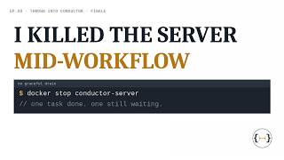 Ep08: I Killed the Conductor Server Mid-Workflow — Here's What Survived