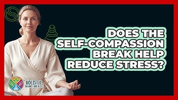 Does The Self-Compassion Break Help Reduce Stress?