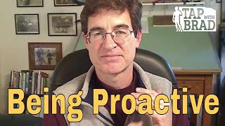 Being Proactive - Tapping With Brad Yates