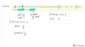 If alpha and beta are the roots of the quadratic equation 2x^2+6x-5=0, then find (alpha+beta) an...
