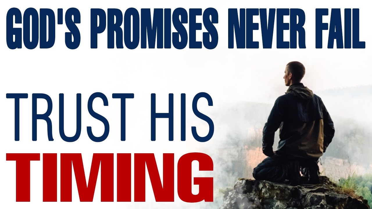 GOD'S PROMISES NEVER FAIL – TRUST HIS TIMING — CHRISTIAN MOTIVATION