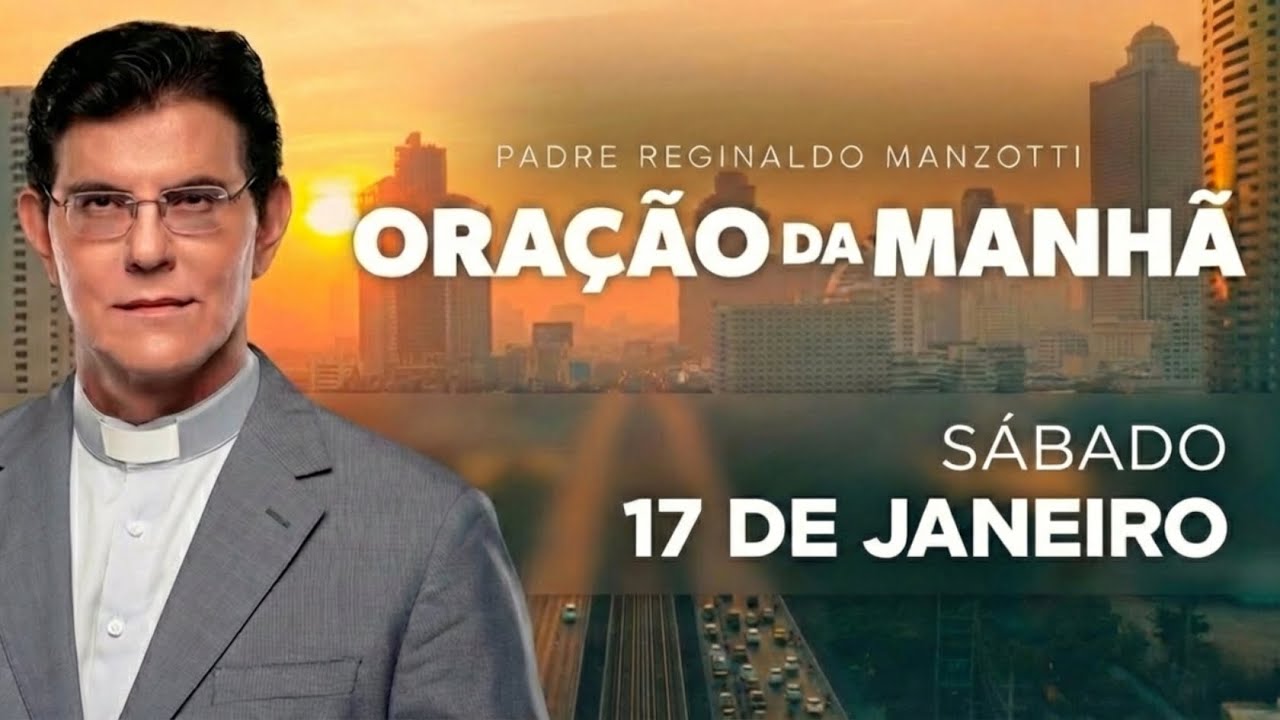 ORAÇÃO DA MANHÃ COM DEUS 17/01/2026 – Padre Reginaldo Manzotti