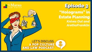 Law & Pop Culture Podcast: Episode 3 | Holograms in Estate Planning, Knives Out & Aretha Franklin