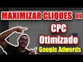MAXIMIZAR CLIQUES ou CPC Otimizado - 𝐓𝐔𝐃𝐎 𝐒𝐎𝐁𝐑𝐄 𝐆𝐎𝐎𝐆𝐋𝐄 𝐀𝐃𝐖𝐎𝐑𝐃𝐒 #googleadwords