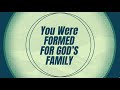 You were formed for gods family