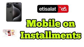 How to buy device on installment through Etisalat application