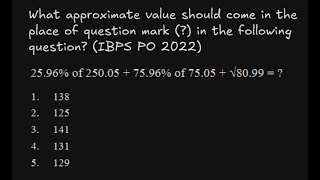IBPS PO 2022 Approximation Question | 25.96% of 250.05 + 75.96% of 75.05 + √80.99 = ?