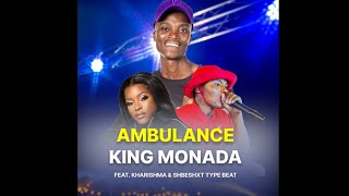 King Monada Feat Kharishma U0026 Shebeshxt Type Beat  Ambulance