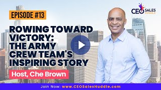 Rowing Toward Victory : The Army Crew Team's Inspiring Story | CEO Sales Huddle with Che Brown