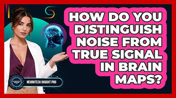 How Do You Distinguish Noise From True Signal In Brain Maps? - Neurotech Insight Pro