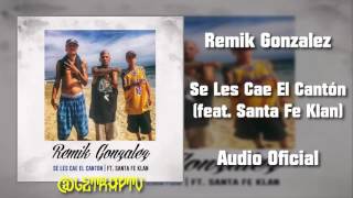 Remik Gonzalez - Se Les Cae El Cantón (Ft.Santa Fe Klan) Audio Oficial (Descargar)