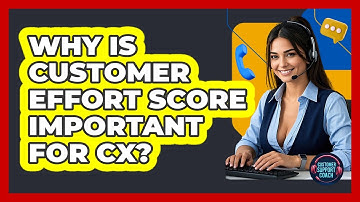 Why Is Customer Effort Score Important For CX? - Customer Support Coach